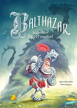 Broché Balthazar, le chevalier hyper trouillard de Agnès; Quignon, Bastien Guillon Robin