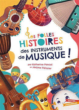 Broché Les folles histoires des instruments de musique ! de Katherine; Pélissier, Jérôme Pancol