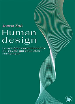 Broché Human design : le système révolutionnaire qui révèle qui vous êtes réellement de Jenna Zoë