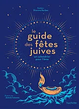 Broschiert Le guide des fêtes juives : un calendrier pour l'âme von Etienne Kerber