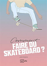 Broché Comment faire du skateboard ? de Jack Francis