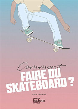 Broché Comment faire du skateboard ? de Jack Francis