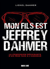Broché Mon fils est Jeffrey Dahmer : la confession déchirante d'un père face à l'horreur de Lionel Dahmer