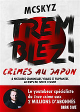 Broché Tremblez ! : crimes au Japon : 8 histoires criminelles vraies et flippantes au pays du soleil levant de Mcskyz