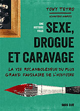 Broché Sexe, drogue et Caravage : la vie rocambolesque du plus grand faussaire de l'histoire de Tony Tetro