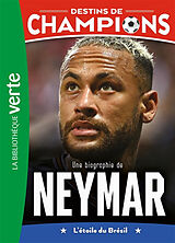 Broché Destins de champions. Vol. 6. Une biographie de Neymar : l'étoile du Brésil de Luca Caioli