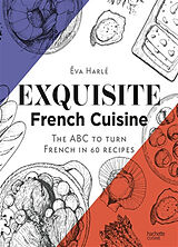 Broché Exquisite French cuisine : the ABC to turn French in 60 recipes de Eva Harlé