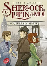 Broschiert Sherlock, Lupin & moi. Vol. 13. Le souterrain mortel von Irene Adler