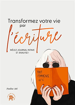 Broché Transformez votre vie par l'écriture : mêlez journal intime et analyse ! de Pauline Atti