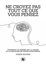 Broschiert Ne croyez pas tout ce que vous pensez : pourquoi la pensée est la cause et la solution de votre souffrance von Joseph Nguyen