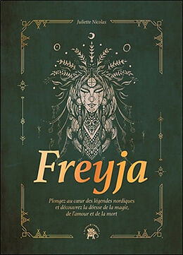 Broché Freyja : plongez au coeur des légendes nordiques et découvrez la déesse de la magie, de l'amour et de la mort de Juliette Nicolas