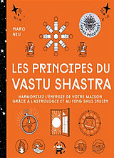 Broché Les principes du vastu shastra : harmonisez l'énergie de votre maison grâce à l'astrologie et au feng shui indien de Marc Neu