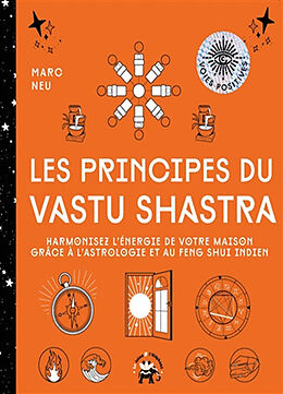 Broché Les principes du vastu shastra : harmonisez l'énergie de votre maison grâce à l'astrologie et au feng shui indien de Marc Neu