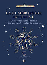 Broché La numérologie intuitive : comprenez votre identité grâce aux nombres clés de votre vie de Maud Albertini