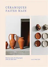 Broschiert Céramiques faites main : réalisez plus de 20 projets avec et sans tour von Lilly Maetzig