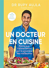 Broché Un docteur en cuisine : parce que l'alimentation est la première des médecines : 100 recettes saines, faciles et gour... de Rupy Aujla