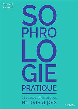 Broché Sophrologie pratique : 22 séances thématiques en pas à pas de Belliart-v