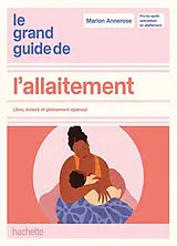 Broschiert Le grand guide de l'allaitement : libre, éclairé et pleinement épanoui von Marion Annerose