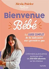 Broschiert Bienvenue bébé : le guide complet : de la naissance aux premiers pas von Alexia Poirier