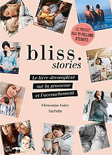 Broché Bliss stories : le livre décomplexé sur la grossesse et l'accouchement de Clémentine Galey