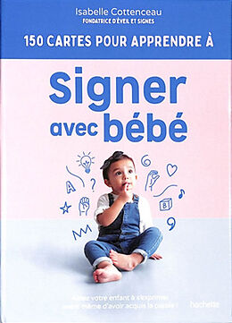 Broché 150 cartes pour apprendre à signer avec bébé : aidez votre enfant à s'exprimer avant même d'avoir acquis la parole ! de Isabelle Cottenceau