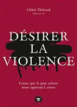 Broschiert Désirer la violence : ce(ux) que la pop culture nous apprend à aimer von Chloé Thibaud