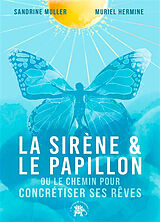 Broché La sirène & le papillon ou Le chemin pour concrétiser ses rêves de Sandrine; Hermine, Muriel Muller