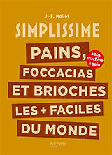 Broché Simplissime : pains, focaccias et brioches les plus + faciles du monde : sans machine à pain de Jean-François Mallet