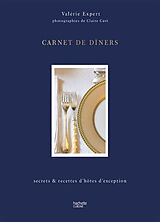 Broché Carnet de diners : secrets et recettes d'hôtes d'exception de Valérie Expert