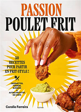 Broché Passion poulet frit : 50 recettes pour partir en frit-style : croquettes, tenders, burgers & autres recettes de chefs de Coralie Ferreira