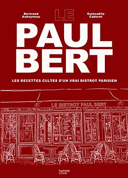 Broché Le Paul Bert : les recettes cultes d'un vrai bistrot parisien de Bertrand; Cadoret, Gwénaëlle Auboyneau