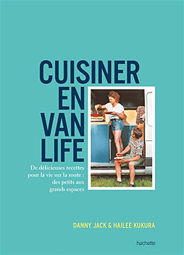 Broché Cuisiner en van life : de délicieuses recettes pour la vie sur la route : des petits aux grands espaces de Danny; Kukura, Hailee Jack