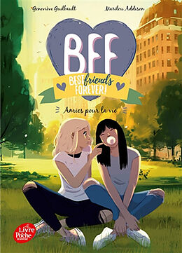 Broché BFF best friends forever!. Vol. 10. Amies pour la vie de Geneviève; Addison, Marilou Guilbault