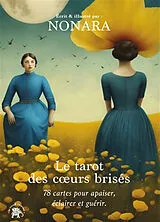 Broschiert Le tarot des coeurs brisés : 78 cartes pour apaiser, éclairer et guérir von Nonara