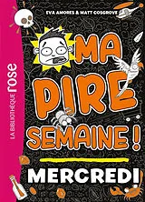 Broschiert Ma pire semaine !. Vol. 3. Mercredi von Eva; Cosgrove, Matt Amores