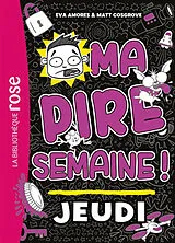 Broschiert Ma pire semaine !. Vol. 4. Jeudi von Eva; Cosgrove, Matt Amores