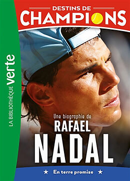 Broché Destins de champions. Vol. 11. Une biographie de Rafael Nadal : en terre promise de Cyril; Caioli, Luca Collot