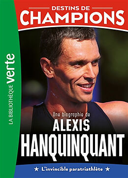 Broché Destins de champions. Vol. 21. Une biographie d'Alexis Hanquinquant de Rodier-p