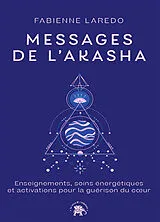 Broschiert Messages de l'Akasha : enseignements, soins énergétiques et activations pour la guérison du coeur von Fabienne Laredo