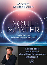 Broché Soul master : libère ton âme et l'Univers sera de ton côté ! de Maxim Mankevich