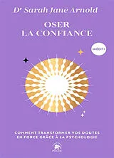 Broschiert Oser la confiance : comment transformer vos doutes en force grâce à la psychologie von Sarah Jane Arnold
