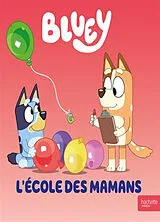 Broschiert Bluey. L'école des mamans von 