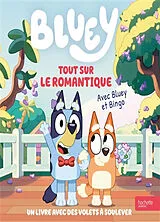 Kartonierter Einband Bluey. Tout sur le romantique : avec Bluey et Bingo von 