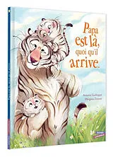 Broschiert Papa est là, quoi qu'il arrive... von Antoine; Zinsner, Margaux Guilloppé