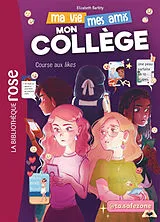 Broschiert Ma vie, mes amis, mon collège. Vol. 3. Course aux likes von Elizabeth Barféty
