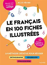 Broschiert Le français en 100 fiches illustrées : la méthode créative pour réviser orthographe, grammaire, conjugaison : réussir... von Alix Fèvre