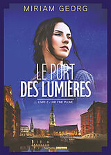 Broschiert Le port des lumières. Vol. 2. Une fine plume von Miriam Georg