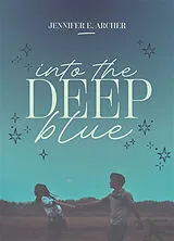 Broschiert Into the deep blue von Jennifer E. Archer