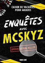 Broschiert Enquêtes avec McSkyz : cahier de vacances pour adultes : spécial serial killer von McSkyz