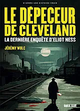 Broschiert Le dépeceur de Cleveland : la dernière affaire d'Eliot Ness von Jérémy Wulc